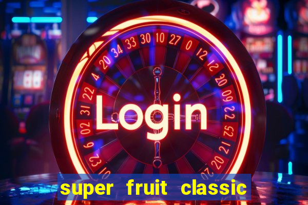 super fruit classic slot game