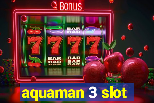 aquaman 3 slot