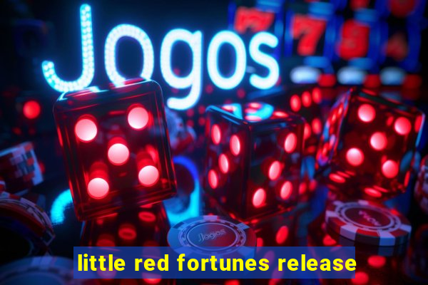 little red fortunes release