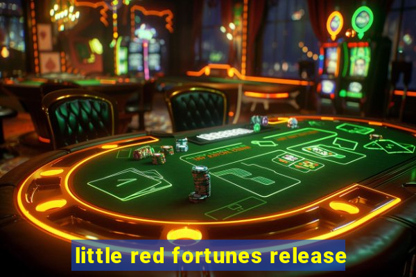 little red fortunes release