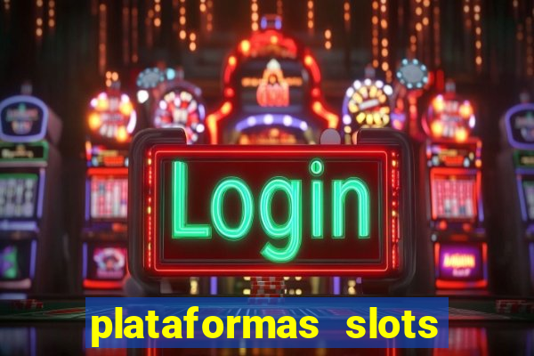 plataformas slots pagando no cadastro