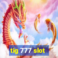 tig 777 slot