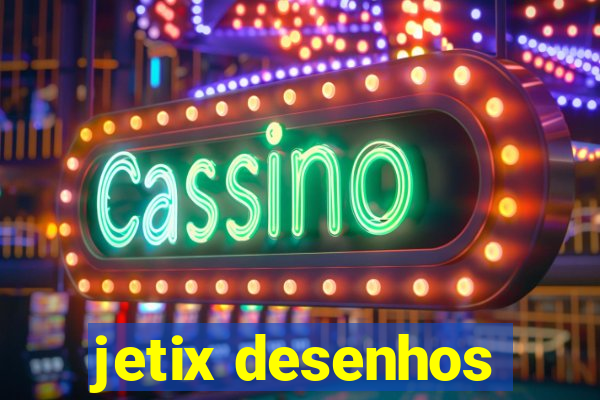 jetix desenhos