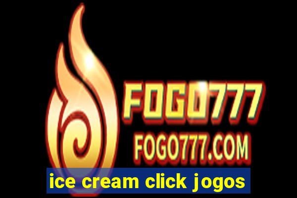 ice cream click jogos