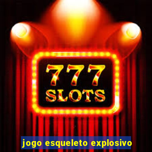 jogo esqueleto explosivo