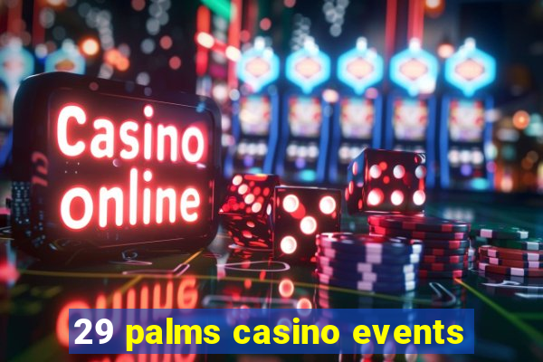 29 palms casino events