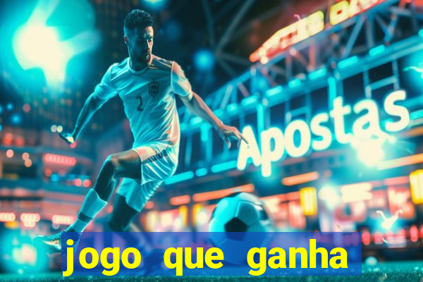 jogo que ganha dinheiro rapido