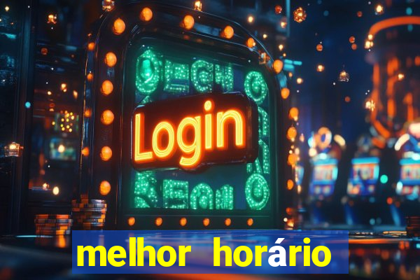 melhor horário jogar tigrinho