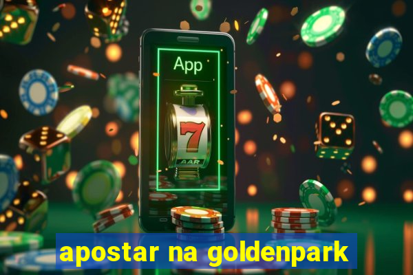 apostar na goldenpark