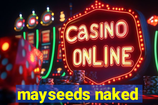 mayseeds naked