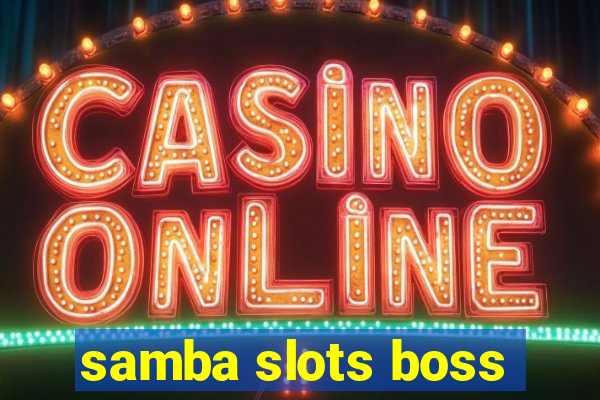 samba slots boss