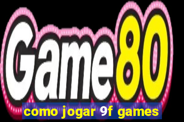 como jogar 9f games