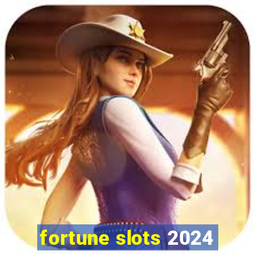 fortune slots 2024