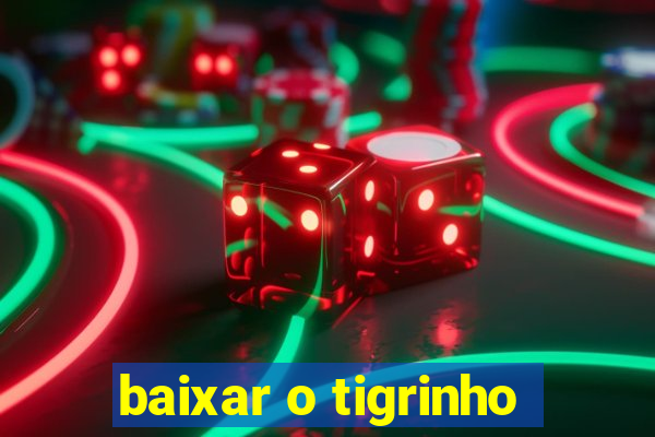 baixar o tigrinho