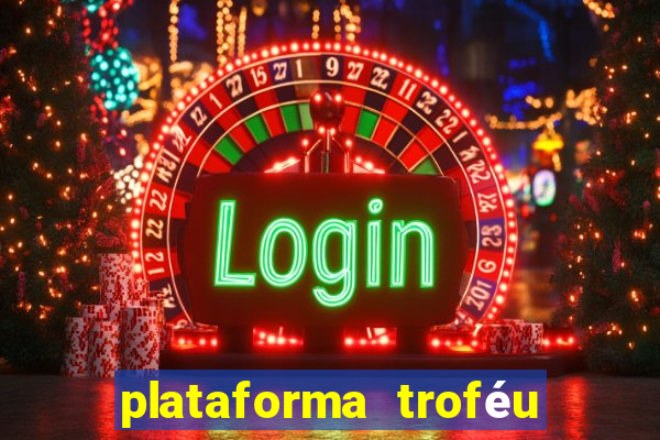 plataforma troféu bet é confiável