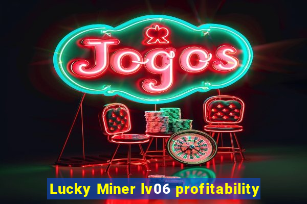 Lucky Miner lv06 profitability