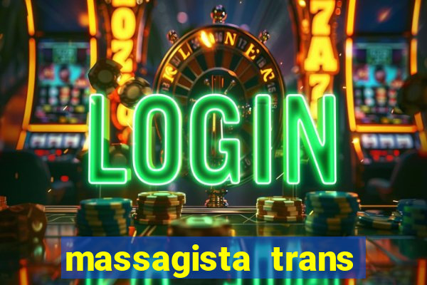 massagista trans s?o paulo