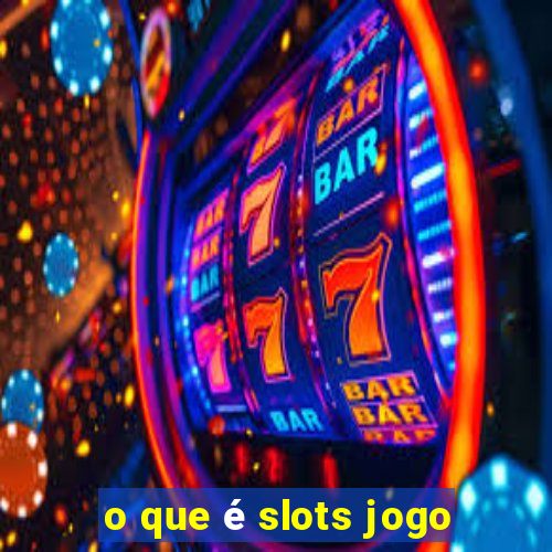 o que é slots jogo