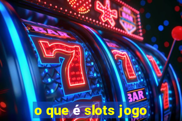 o que é slots jogo