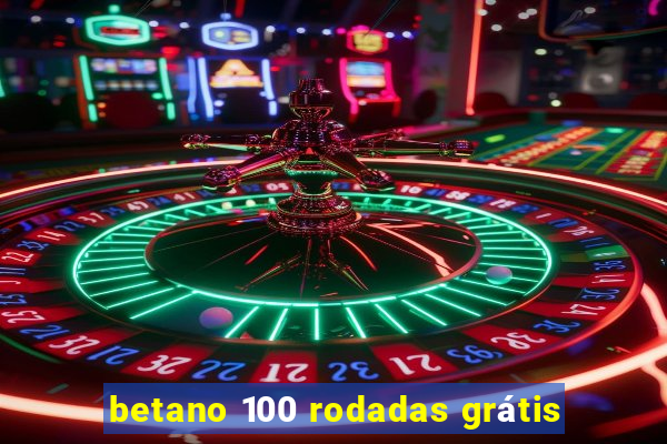 betano 100 rodadas grátis