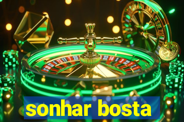 sonhar bosta