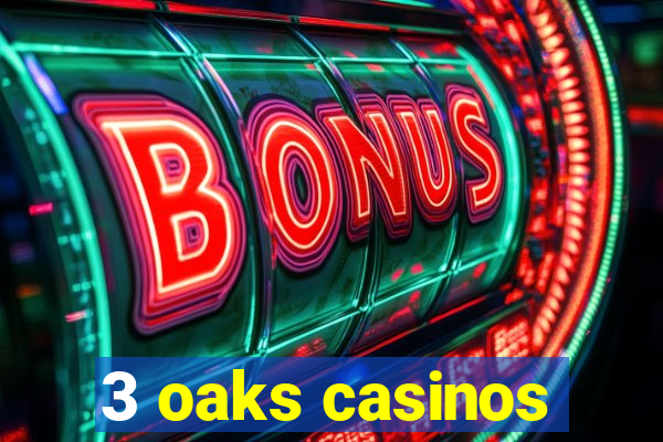 3 oaks casinos