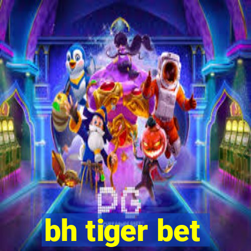 bh tiger bet