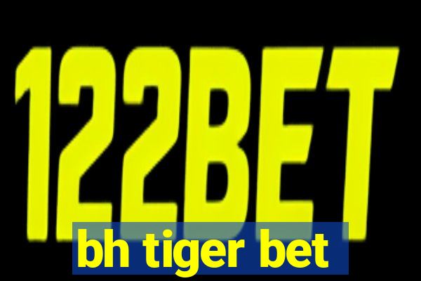 bh tiger bet