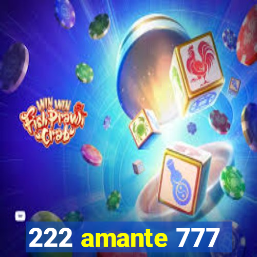 222 amante 777