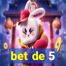 bet de 5