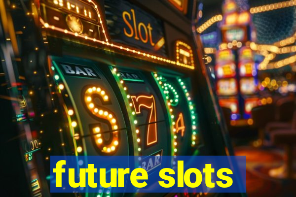 future slots