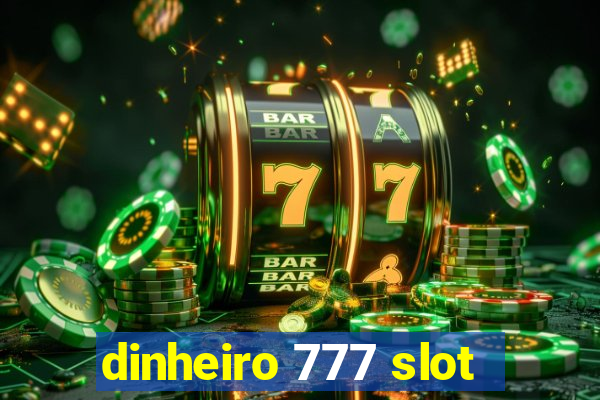 dinheiro 777 slot