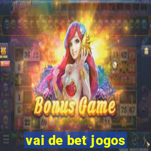 vai de bet jogos