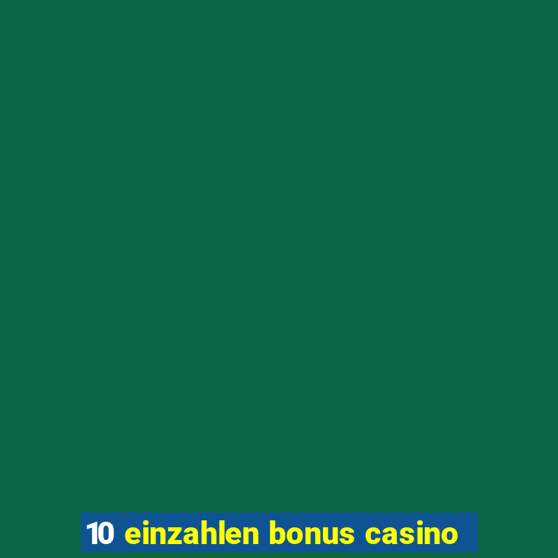 10 einzahlen bonus casino