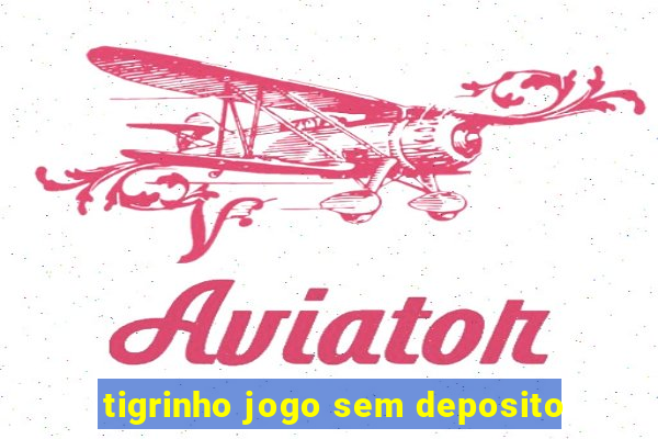 tigrinho jogo sem deposito