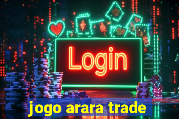 jogo arara trade