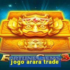 jogo arara trade