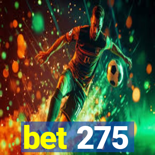 bet 275