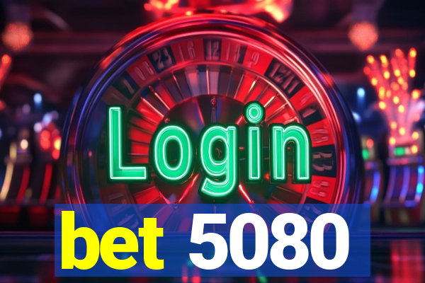 bet 5080