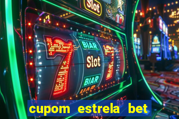 cupom estrela bet primeiro deposito