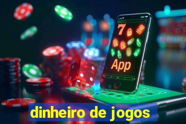 dinheiro de jogos