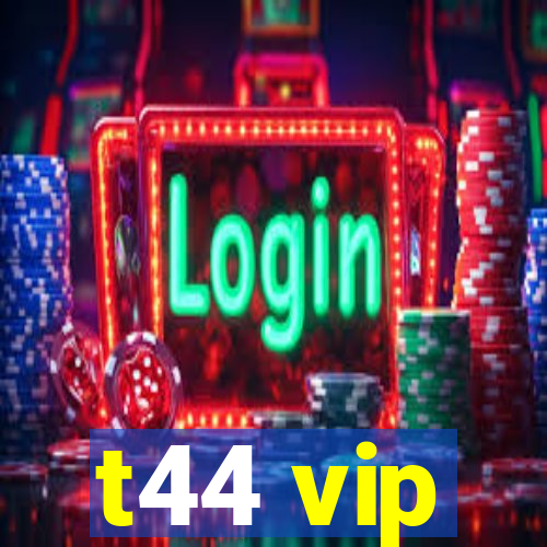 t44 vip