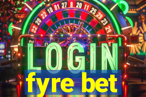 fyre bet