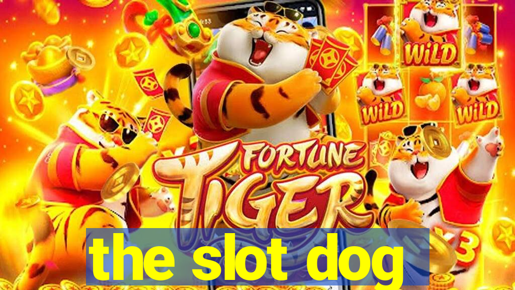 the slot dog