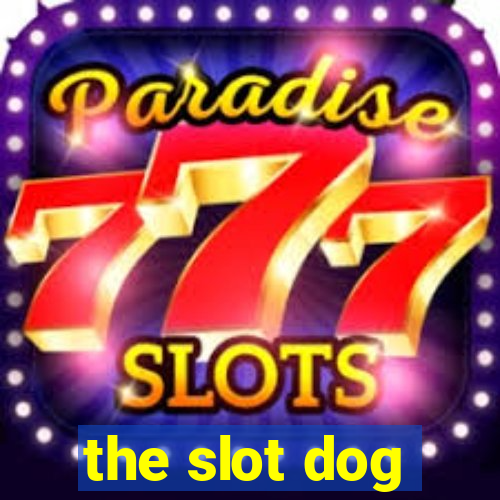 the slot dog