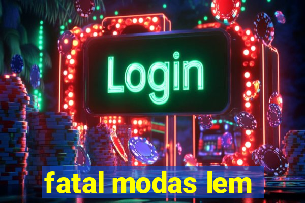 fatal modas lem