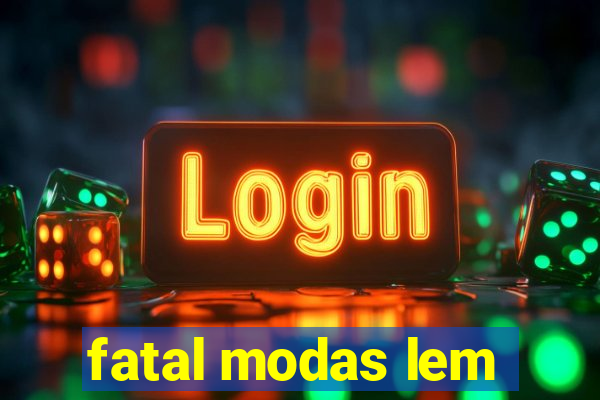 fatal modas lem