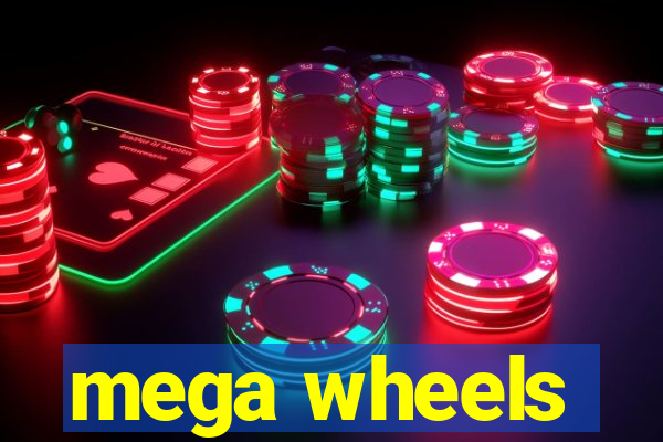 mega wheels