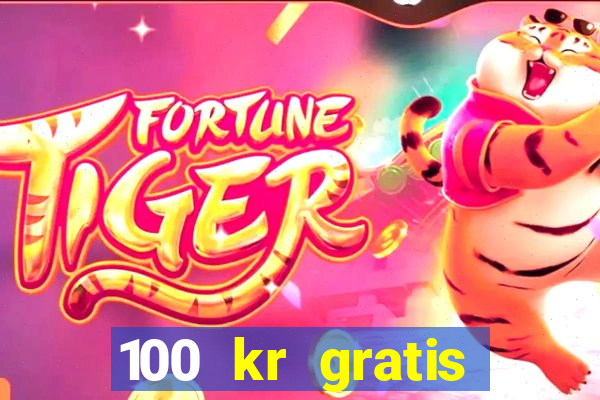 100 kr gratis casino uten innskudd