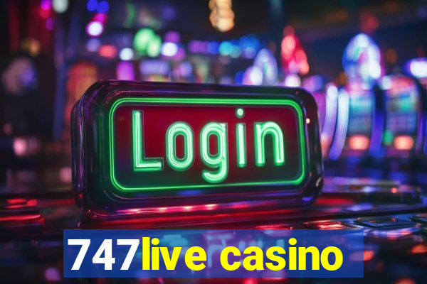 747live casino